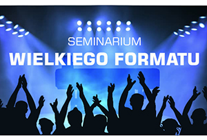 Seminarium Wielkiego Formatu już 24-25 października